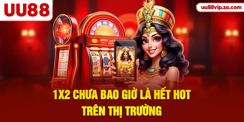 1x2 chưa bao giờ là hết hot trên thị trường