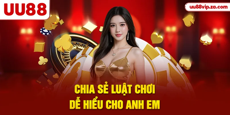 Chia sẻ luật chơi dễ hiểu cho anh em