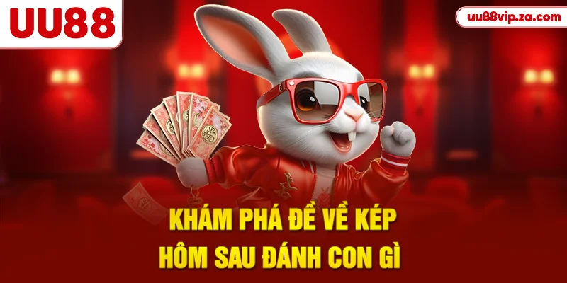 Khám phá đề về kép hôm sau đánh con gì 