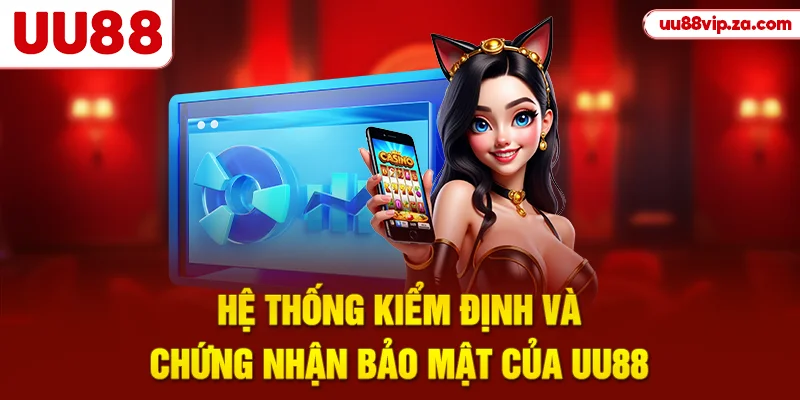 Hệ thống kiểm định và chứng nhận bảo mật của UU88