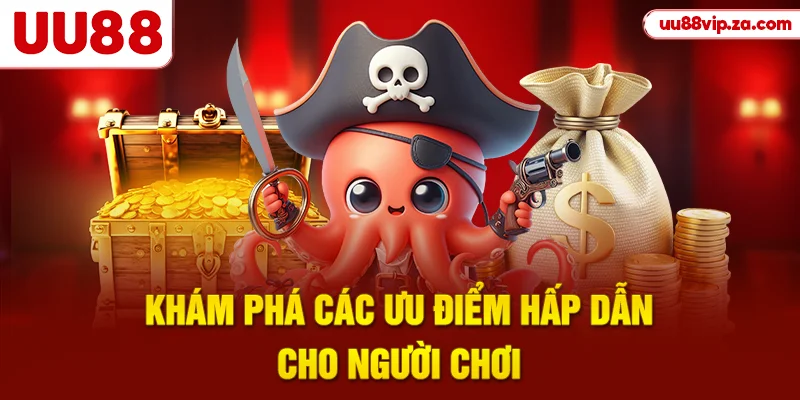 Khám phá các ưu điểm hấp dẫn cho người chơi