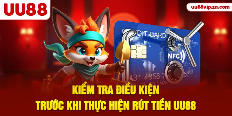 Kiểm tra điều kiện trước khi thực hiện rút tiền UU88