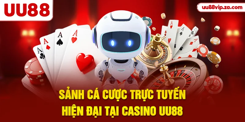 Sảnh cá cược trực tuyến hiện đại tại casino UU88