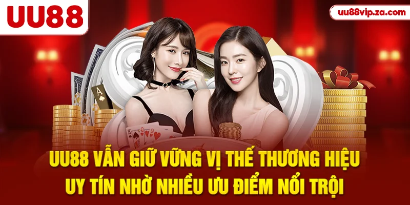 UU88 vẫn giữ vững vị thế thương hiệu uy tín nhờ nhiều ưu điểm nổi trội